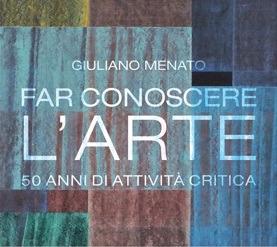 Mostra: “Giuliano Menato. Far conoscere l'arte. 50 anni di attività critica”